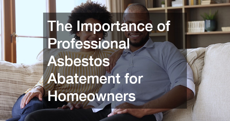 The Importance of Professional Asbestos Abatement for Homeowners